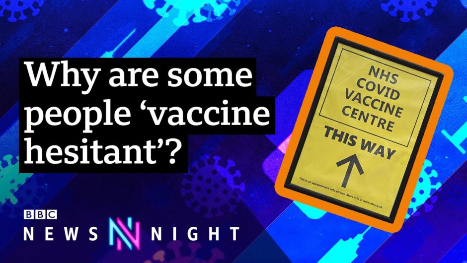 Coronavirus: What’s behind vaccine-hesitancy? – BBC Newsnight